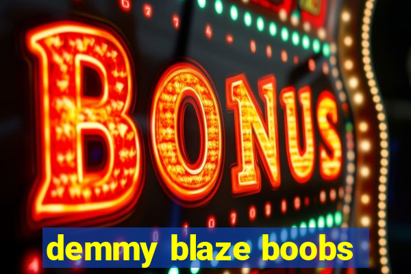 demmy blaze boobs